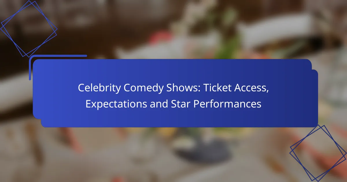 Celebrity Comedy Shows: Ticket Access, Expectations and Star Performances