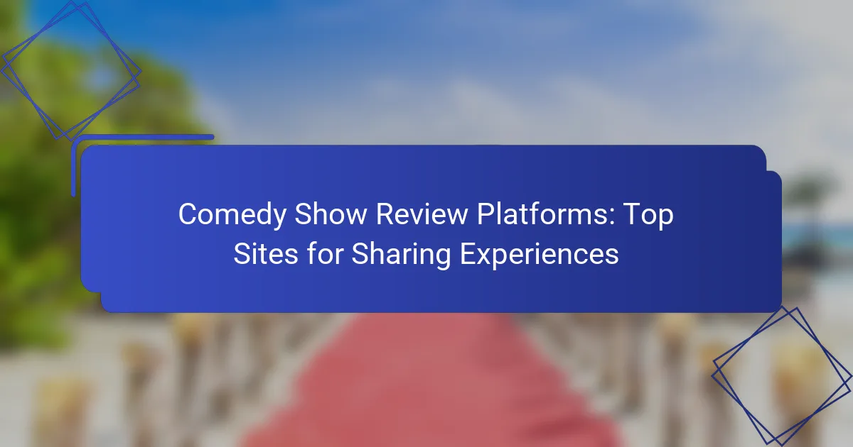 Comedy Show Review Platforms: Top Sites for Sharing Experiences