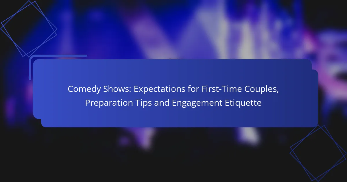 Comedy Shows: Expectations for First-Time Couples, Preparation Tips and Engagement Etiquette