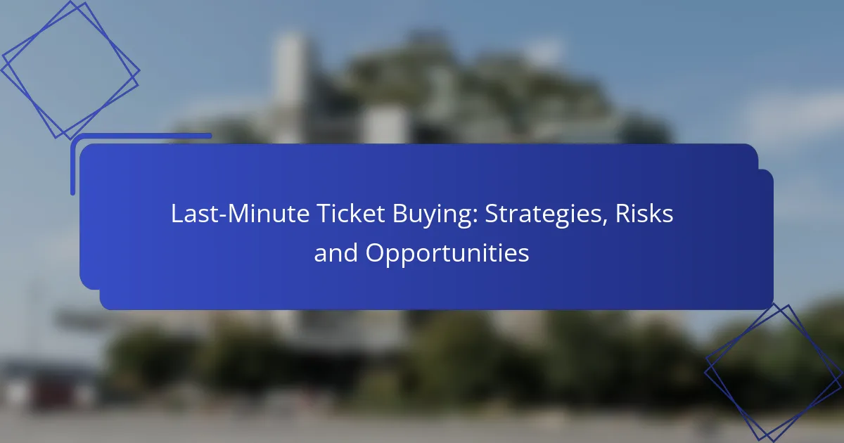 Last-Minute Ticket Buying: Strategies, Risks and Opportunities