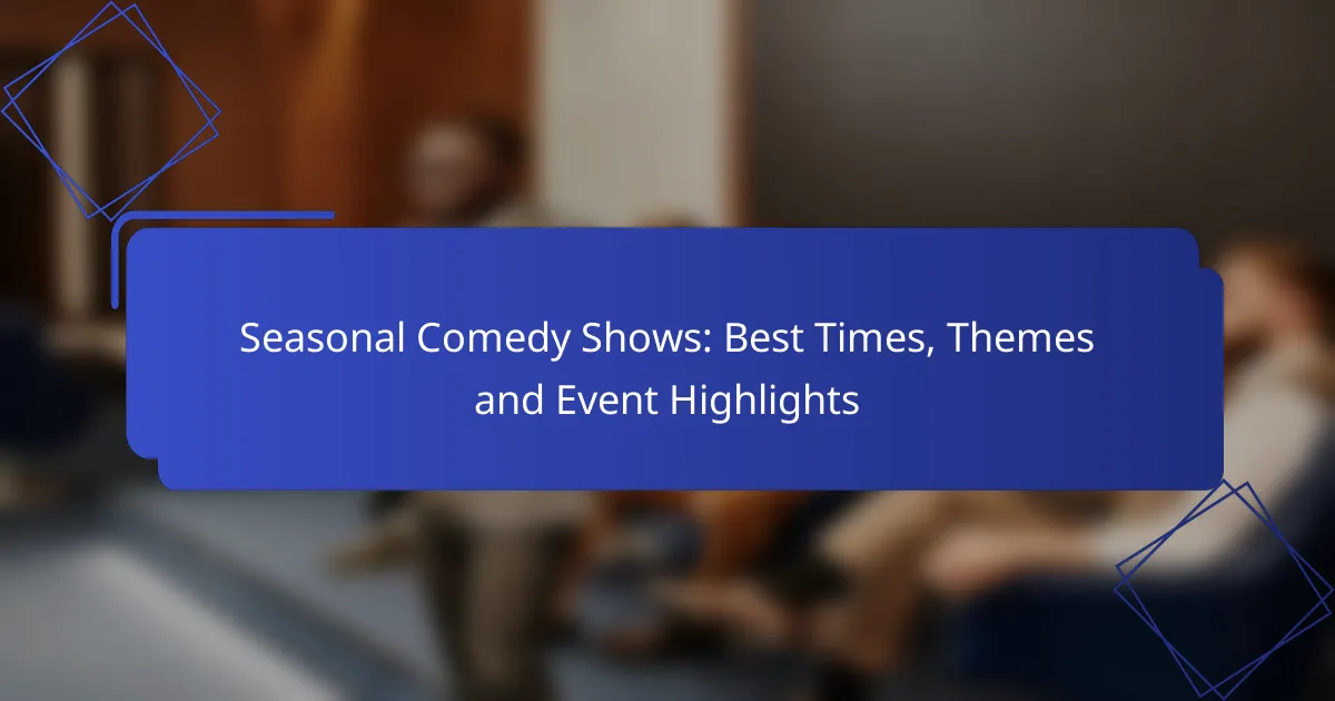 Seasonal Comedy Shows: Best Times, Themes and Event Highlights
