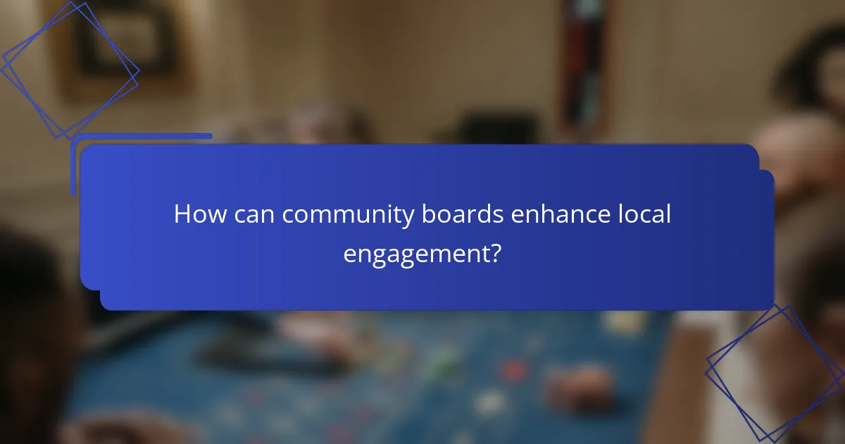 How can community boards enhance local engagement?