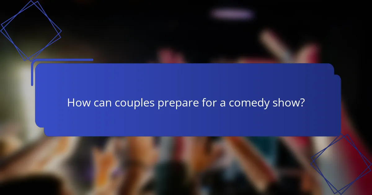 How can couples prepare for a comedy show?