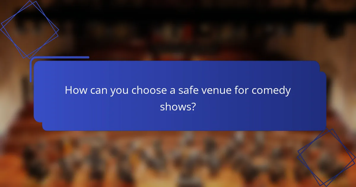 How can you choose a safe venue for comedy shows?