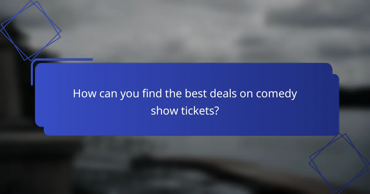 How can you find the best deals on comedy show tickets?