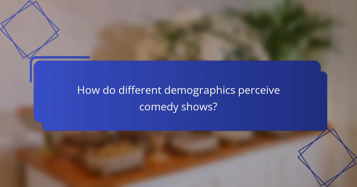How do different demographics perceive comedy shows?
