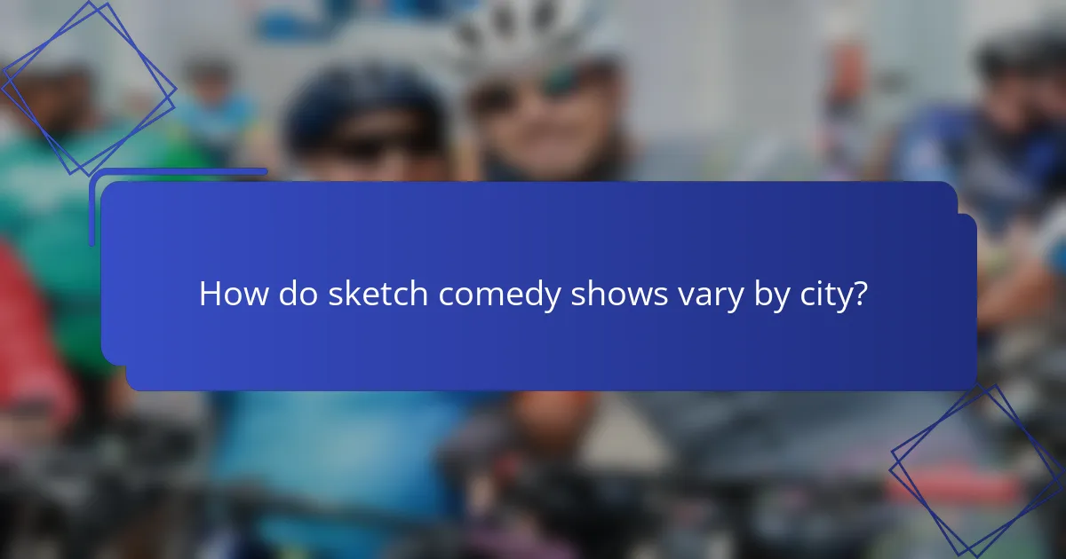 How do sketch comedy shows vary by city?
