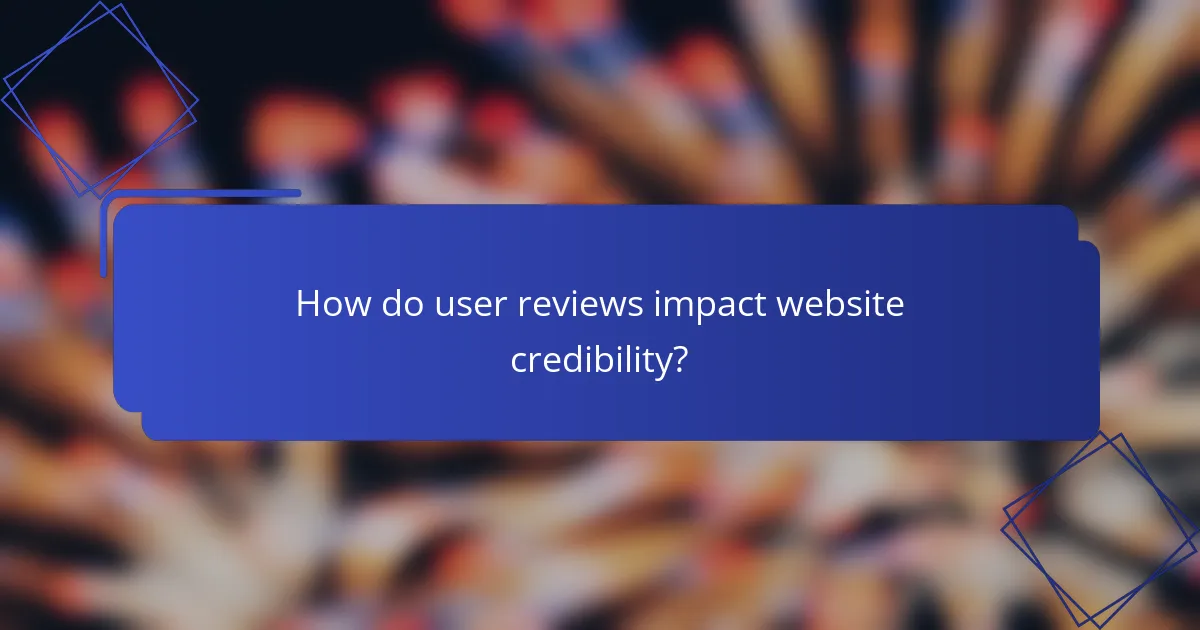 How do user reviews impact website credibility?