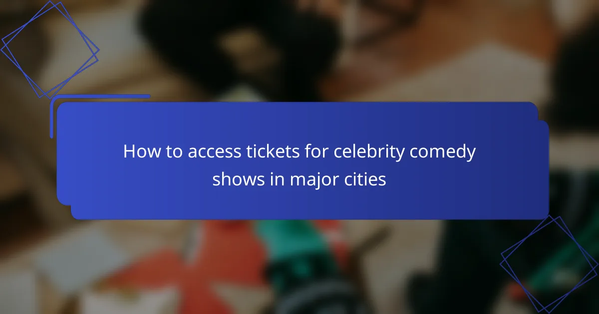 How to access tickets for celebrity comedy shows in major cities