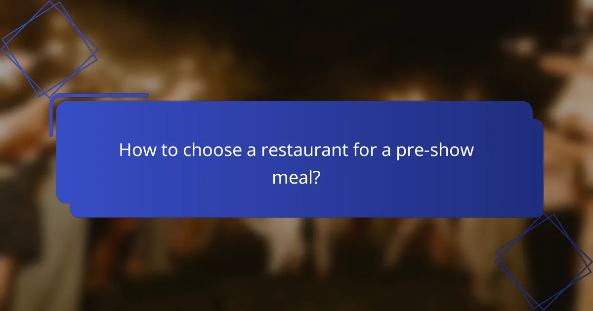 How to choose a restaurant for a pre-show meal?