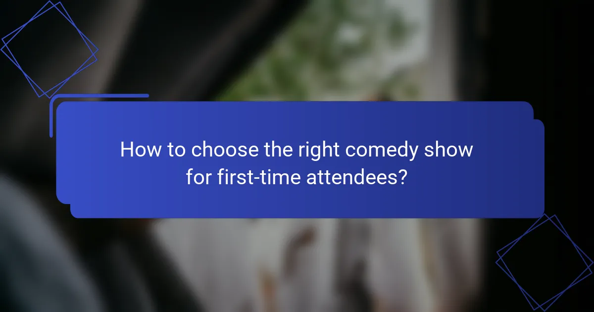 How to choose the right comedy show for first-time attendees?