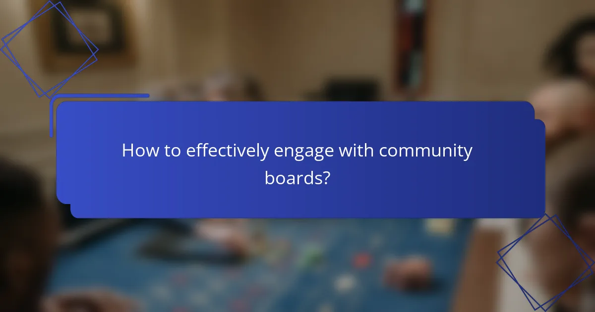How to effectively engage with community boards?