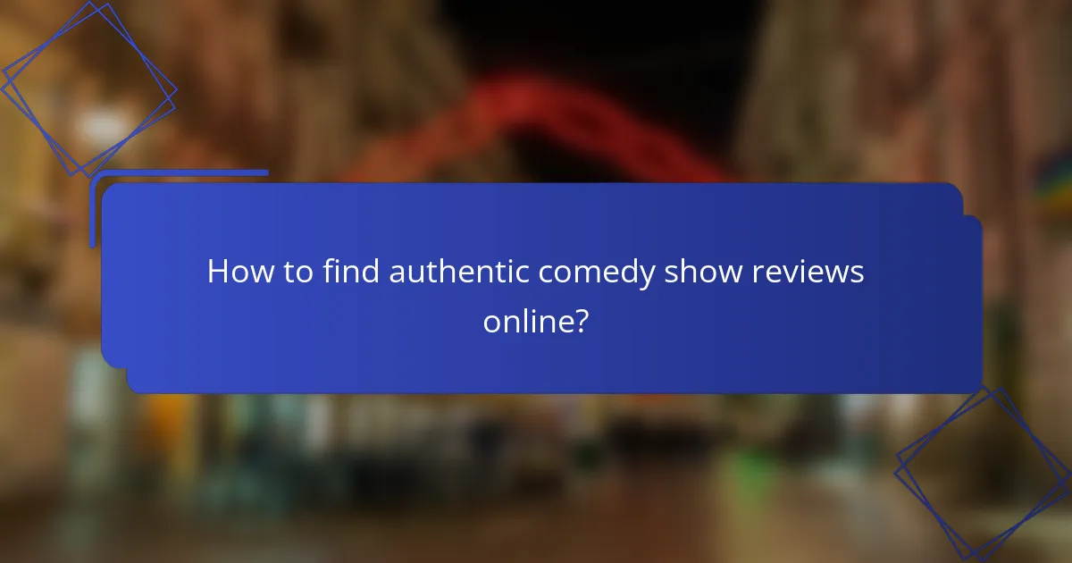 How to find authentic comedy show reviews online?