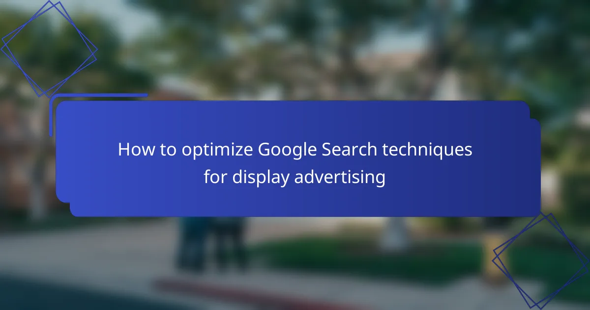 How to optimize Google Search techniques for display advertising