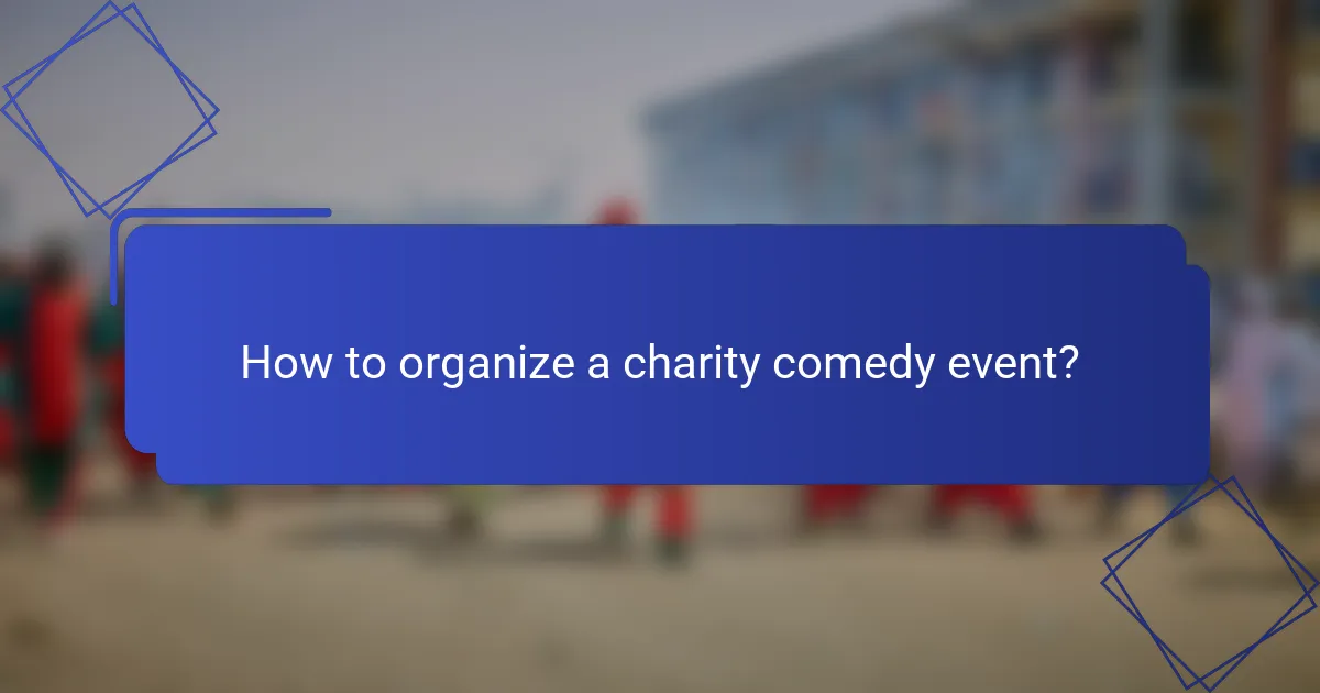 How to organize a charity comedy event?