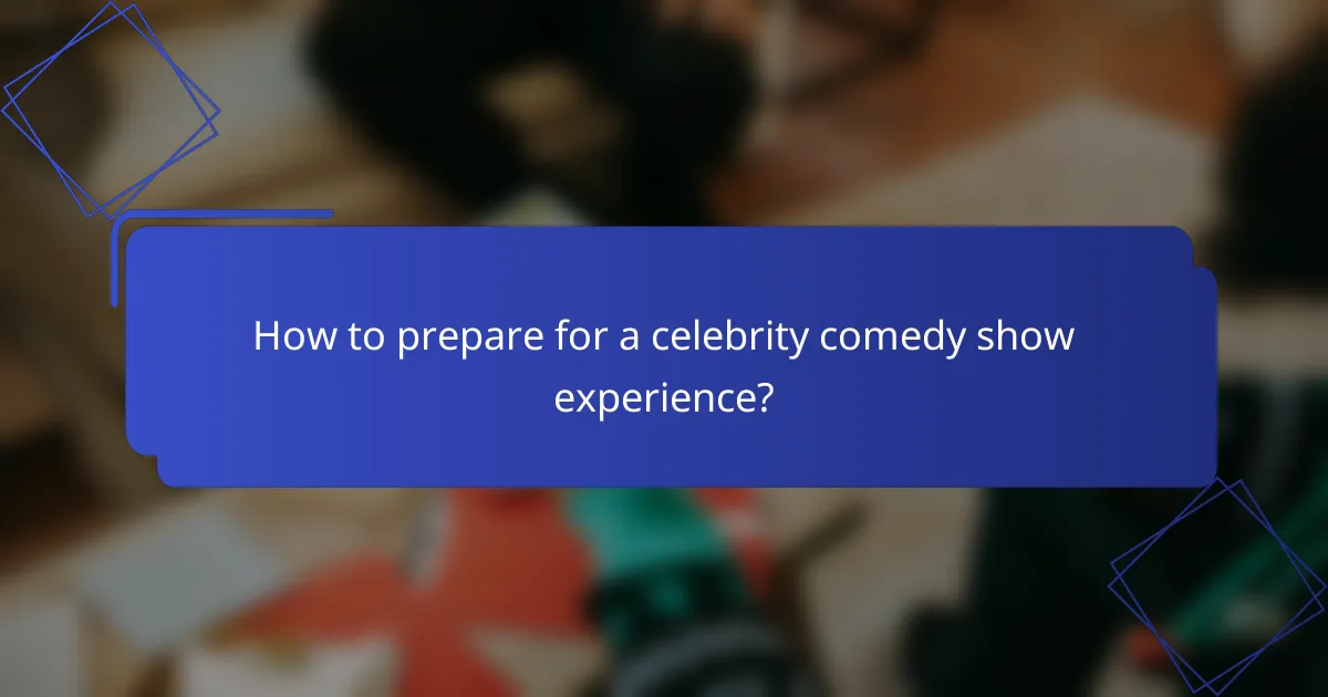 How to prepare for a celebrity comedy show experience?