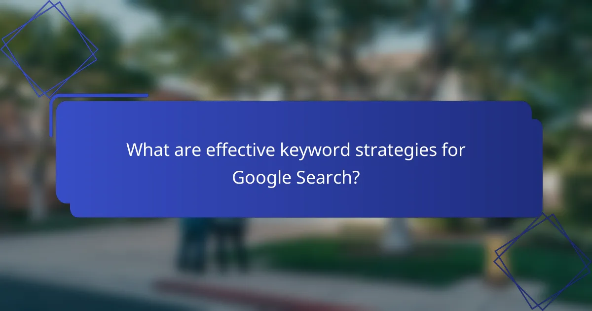 What are effective keyword strategies for Google Search?