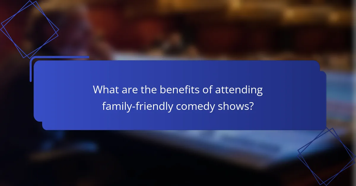 What are the benefits of attending family-friendly comedy shows?