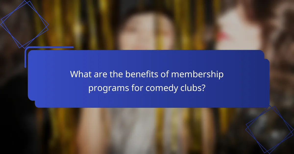 What are the benefits of membership programs for comedy clubs?