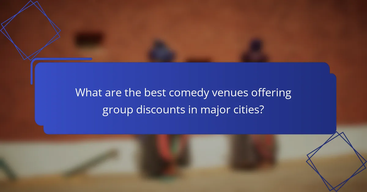 What are the best comedy venues offering group discounts in major cities?