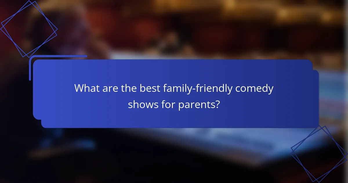 What are the best family-friendly comedy shows for parents?