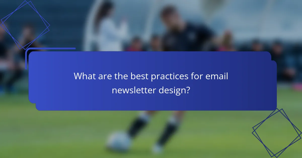 What are the best practices for email newsletter design?