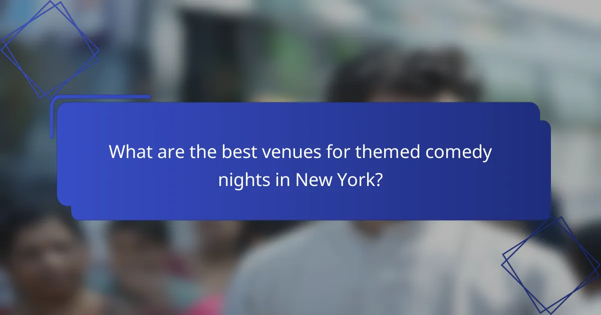 What are the best venues for themed comedy nights in New York?