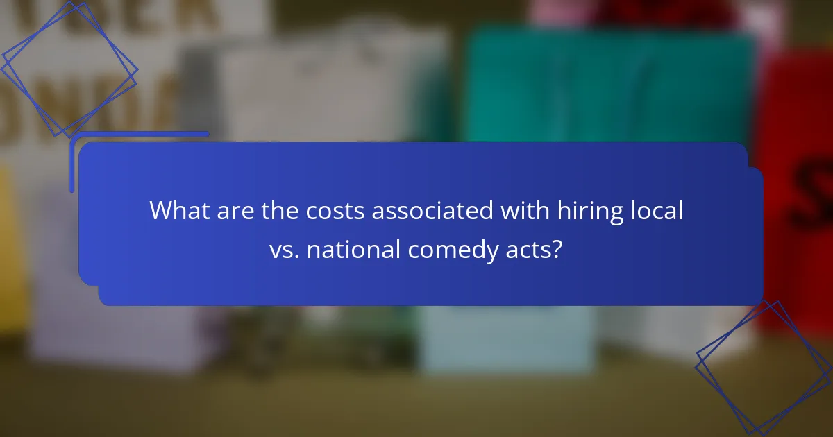 What are the costs associated with hiring local vs. national comedy acts?