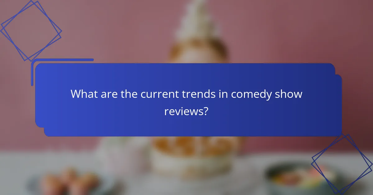 What are the current trends in comedy show reviews?
