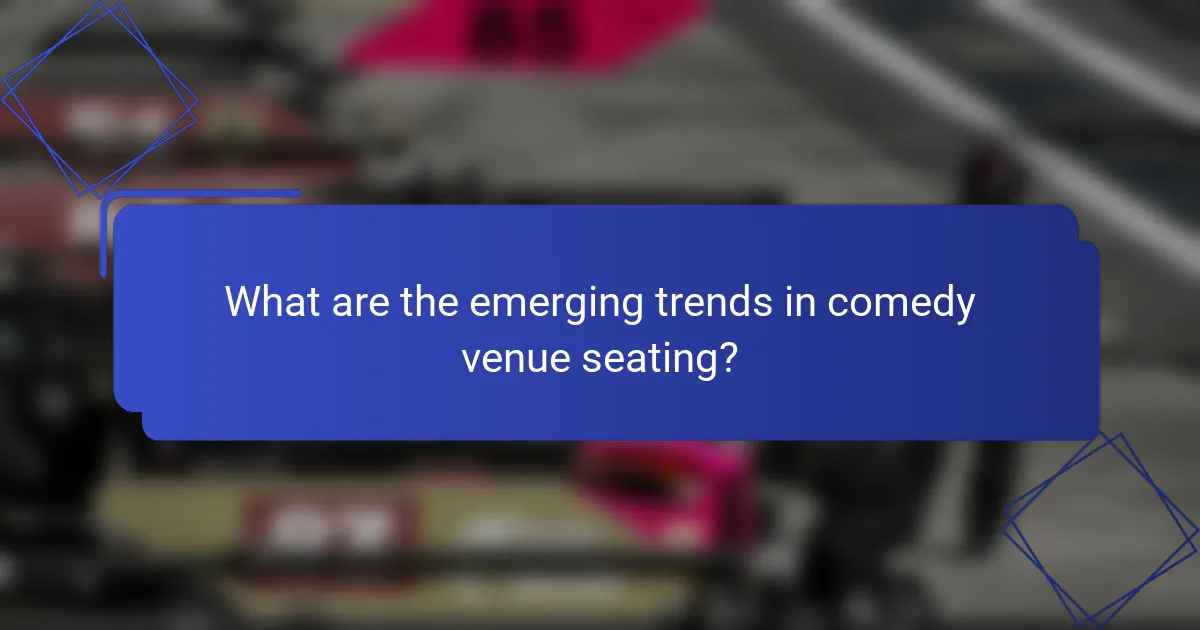 What are the emerging trends in comedy venue seating?
