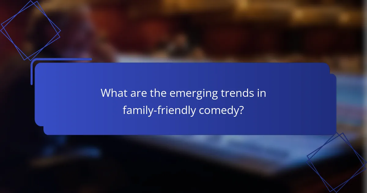 What are the emerging trends in family-friendly comedy?