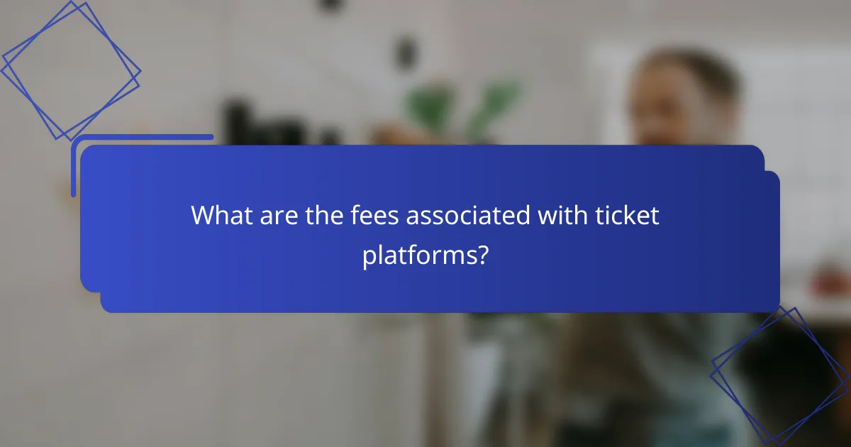 What are the fees associated with ticket platforms?