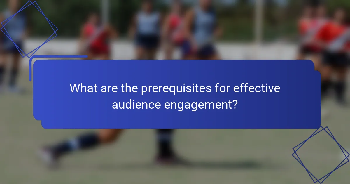 What are the prerequisites for effective audience engagement?