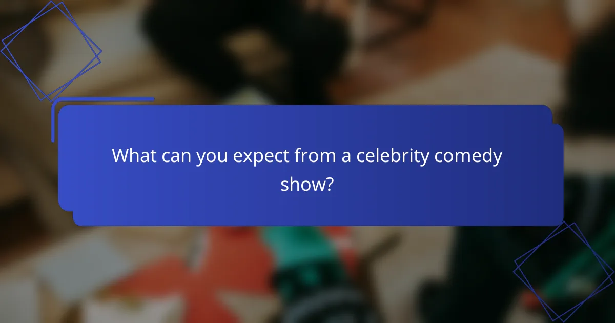 What can you expect from a celebrity comedy show?