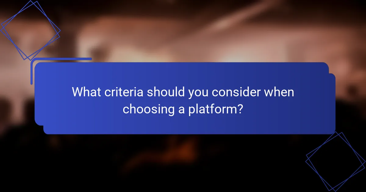 What criteria should you consider when choosing a platform?