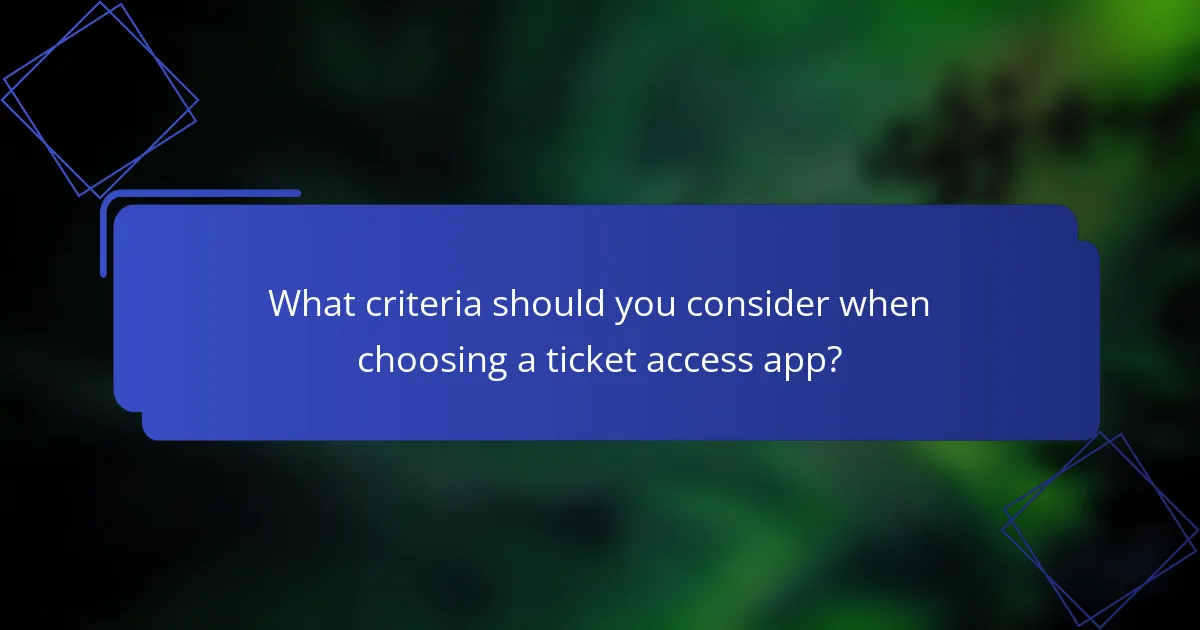 What criteria should you consider when choosing a ticket access app?