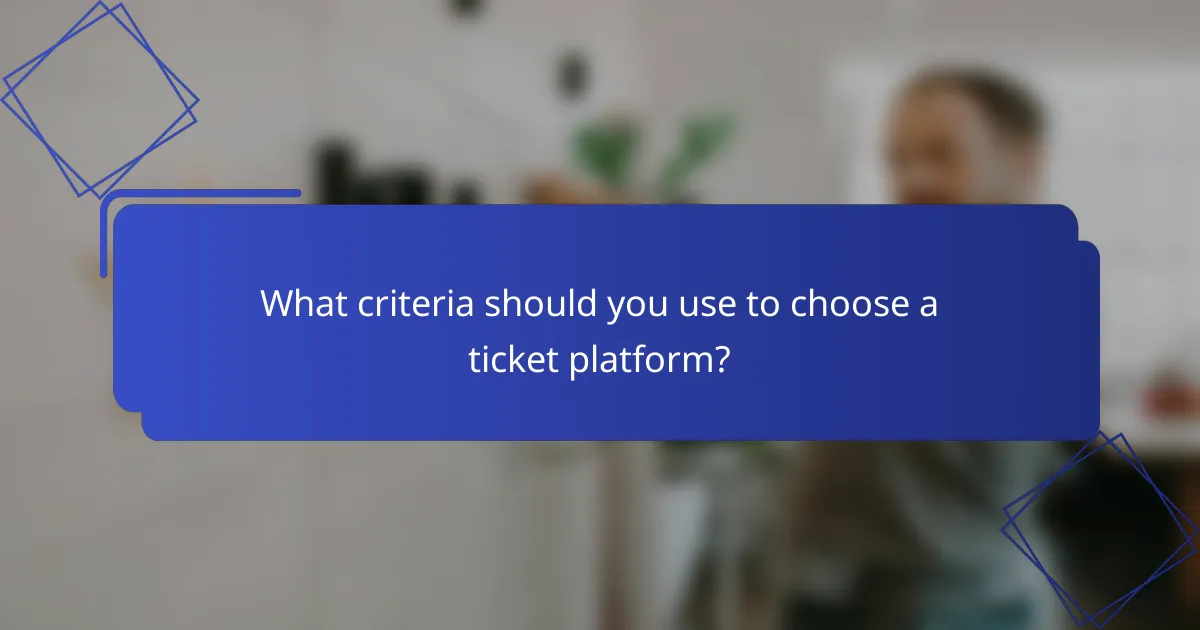 What criteria should you use to choose a ticket platform?