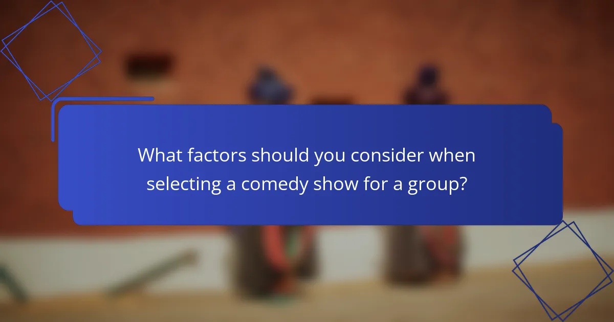 What factors should you consider when selecting a comedy show for a group?