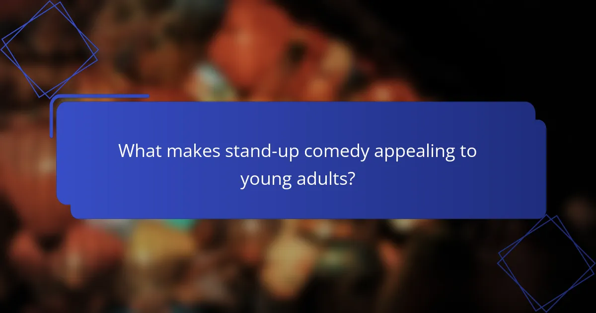 What makes stand-up comedy appealing to young adults?