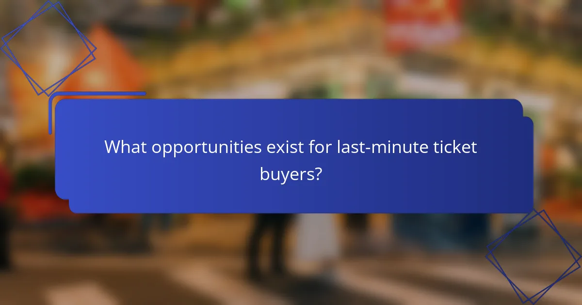 What opportunities exist for last-minute ticket buyers?