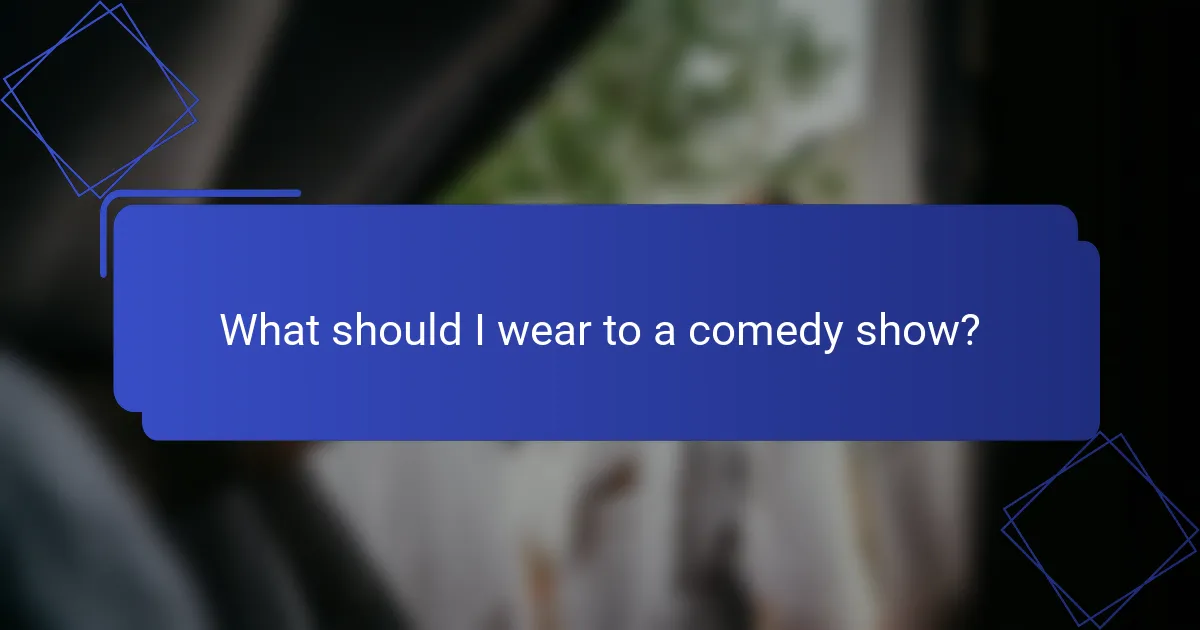What should I wear to a comedy show?