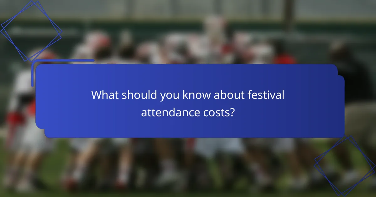 What should you know about festival attendance costs?