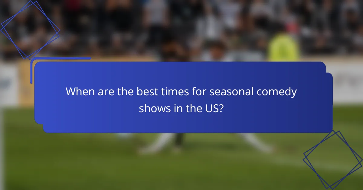 When are the best times for seasonal comedy shows in the US?