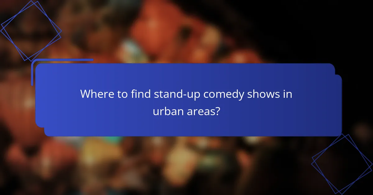 Where to find stand-up comedy shows in urban areas?