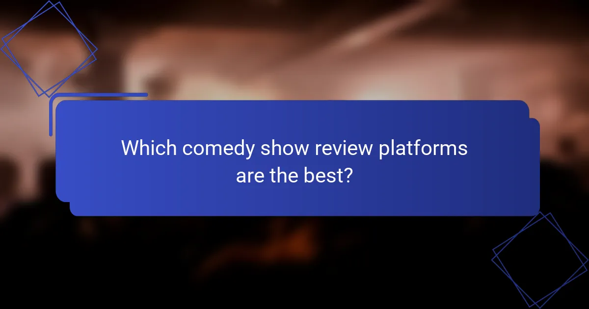 Which comedy show review platforms are the best?