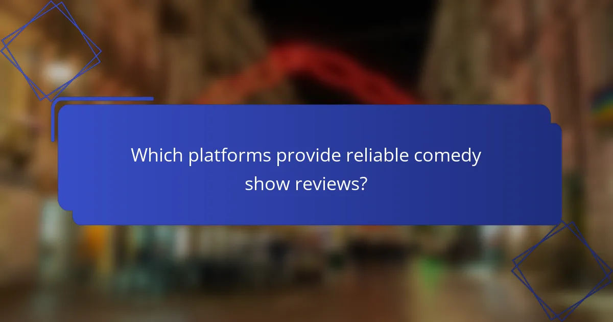 Which platforms provide reliable comedy show reviews?
